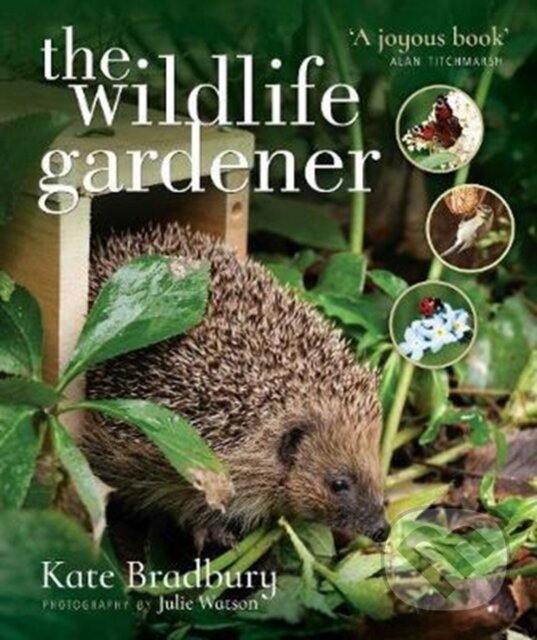 Kniha: The Wildlife Gardener (Kate Bradbury). White Owl, 2017