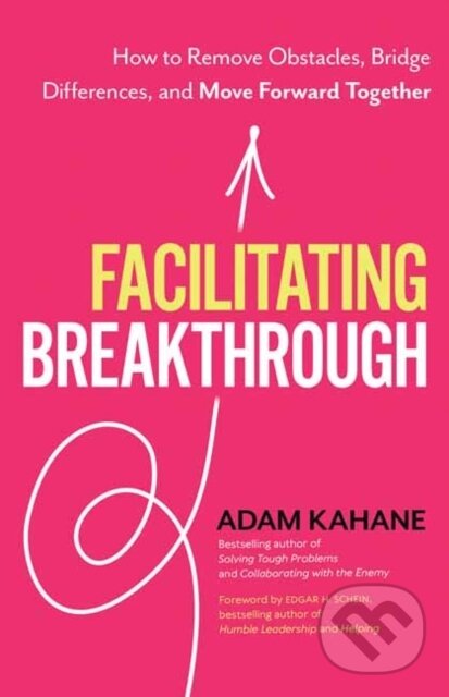 Kniha: Facilitating Breakthrough (Adam Kahane). Berrett-Koehler Publishers, 2021