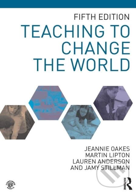 Kniha: Teaching to Change the World (Jamy Stillman, Martin Lipton, Lauren Anderson a Jeannie Oakes). Routledge, 2018