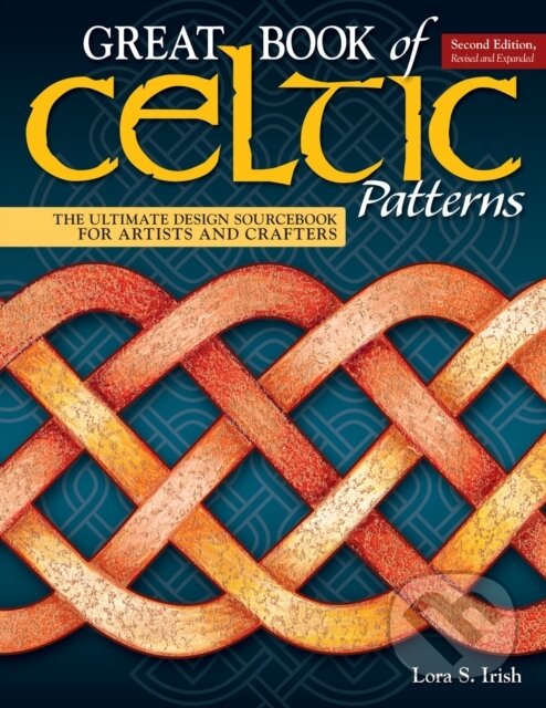 Kniha: Great Book of Celtic Patterns, Second Edition, Revised and Expanded (Lora S. Irish). , 2018
