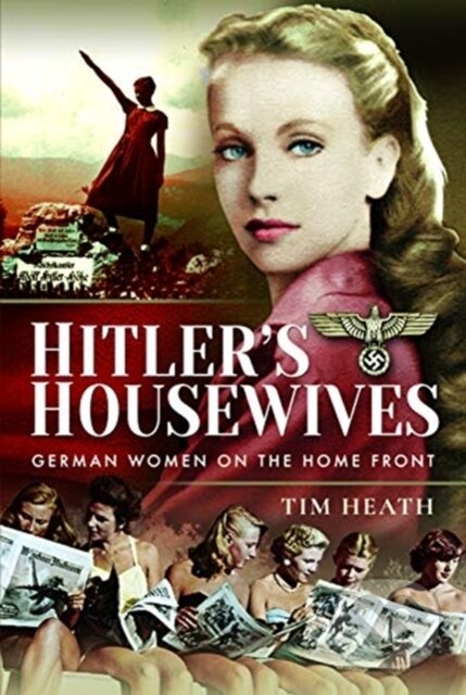 Kniha: Hitler's Housewives (Tim Heath). Pen & Sword History, 2020