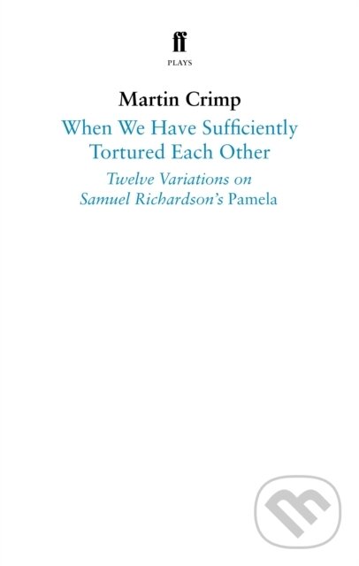 Kniha: When We Have Sufficiently Tortured Each Other (Martin Crimp). Faber and Faber, 2019