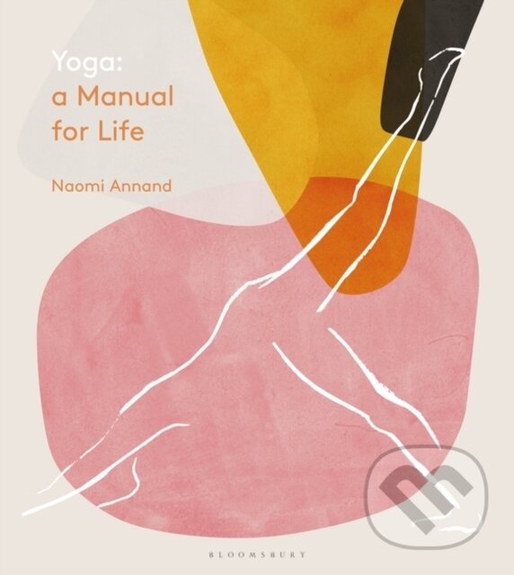 Kniha: Yoga: A Manual for Life (Naomi Annand). Bloomsbury, 2019