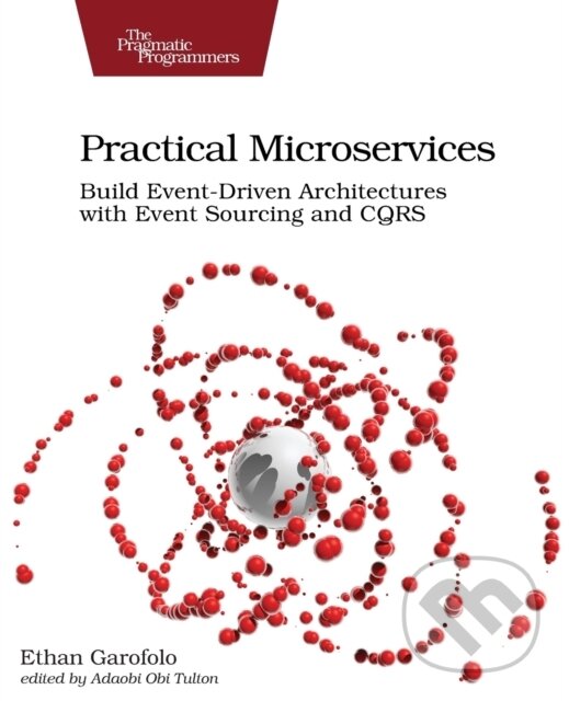 Kniha: Practical Microservices (Ethan Garofolo). Pragmatic Bookshelf, 2020