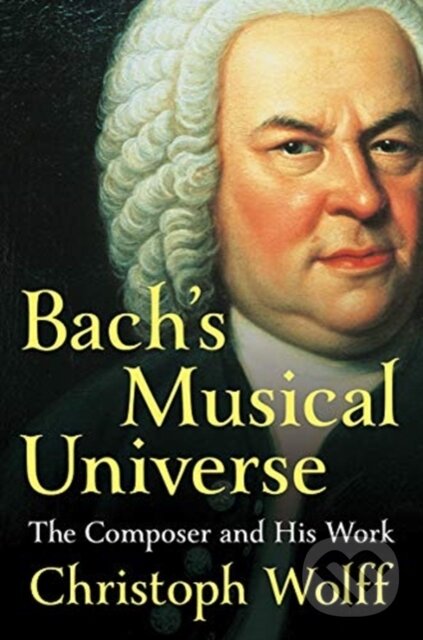 Kniha: Bach's Musical Universe (Christoph Wolff). WW Norton & Co, 2020