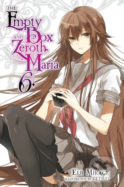 Kniha: The Empty Box and Zeroth Maria, Vol. 6 (light novel) (Eiji Mikage a Tetsuo Tetsuo). Yen Press, 2019