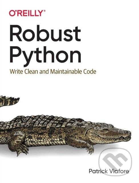 Kniha: Robust Python (Patrick Viafore). O'Reilly Media, 2021