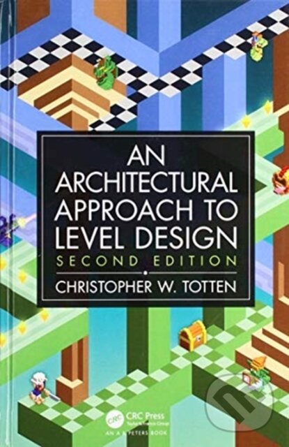 Kniha: Architectural Approach to Level Design (Christopher W. Totten). , 2019