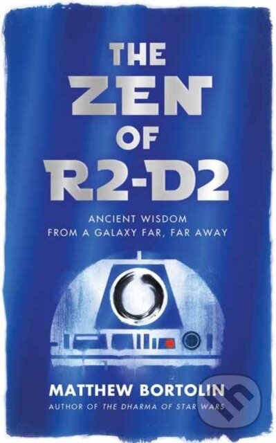 Kniha: The Zen of R2-D2 (Matthew Bortolin). Wisdom Publications, 2019