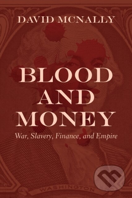 Kniha: Blood and Money (David Mcnally). Haymarket Books, 2020