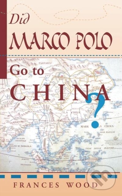 Kniha: Did Marco Polo Go To China? (Frances Wood). Routledge, 2019