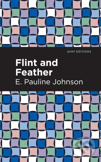 Kniha: Flint and Feather (E. Pauline Johnson). Mint Editions, 2021