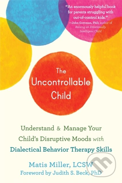 Kniha: The Uncontrollable Child (Matis Lcsw Miller). New Harbinger Publications, 2021