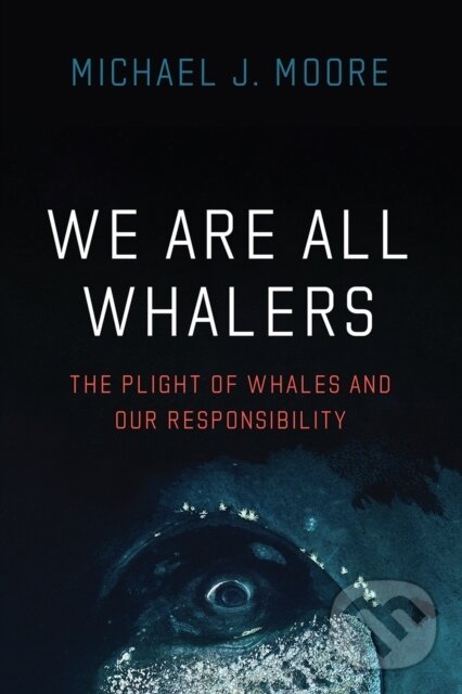 Kniha: We Are All Whalers (Michael J Moore). University of Chicago, 2021
