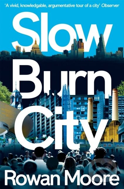 Kniha: Slow Burn City (Rowan Moore). Picador, 2017