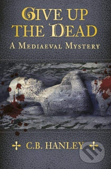 Kniha: Give Up the Dead (C. B. Hanley). Mystery Press, 2018