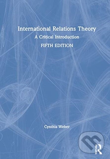 Kniha: International Relations Theory (Cynthia Weber). Routledge, 2021