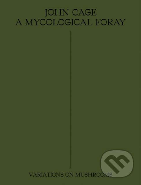 Kniha: John Cage: A Mycological Foray (John Cage a Ananda Pellerin). Atelier Editions, 2020