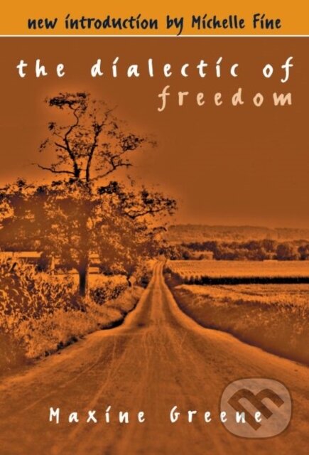 Kniha: The Dialectic of Freedom (Maxine Greene). Teachers College, 2018