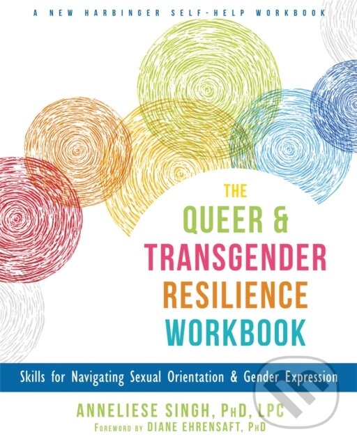 Kniha: The Queer and Transgender Resilience Workbook (Anneliese Singh). New Harbinger Publications, 2018
