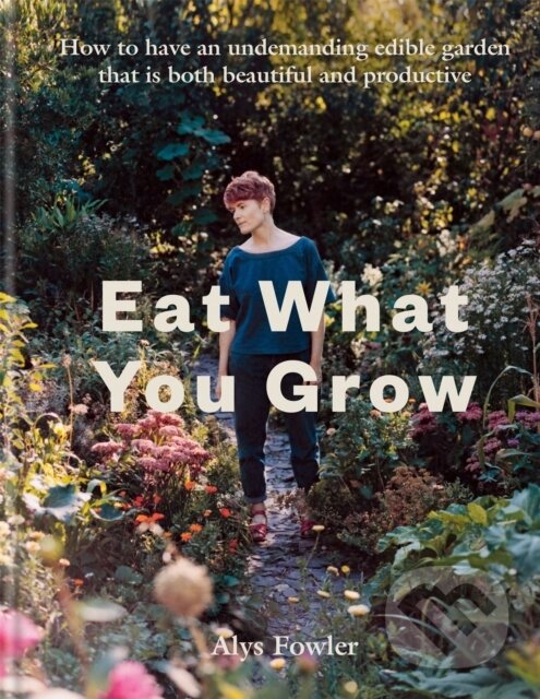 Kniha: Eat What You Grow (Alys Fowler). Kyle Books, 2021