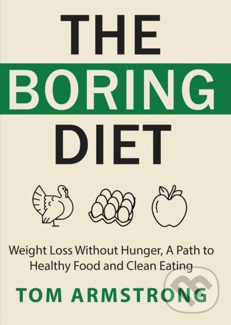 Kniha: The Boring Diet (Tom Armstrong). , 2020