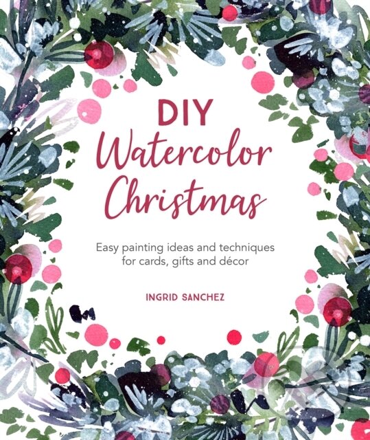 Kniha: DIY Watercolor Christmas (Ingrid Sanchez). David and Charles, 2021