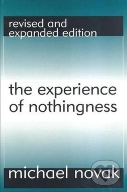 Kniha: The Experience of Nothingness (Michael Novak). Routledge, 2017