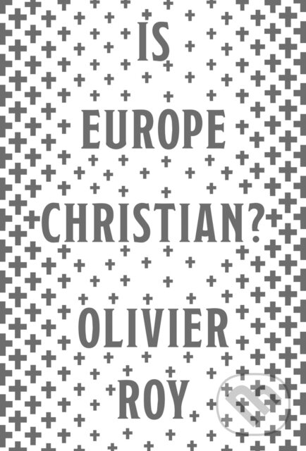 Kniha: Is Europe Christian? (Roy Olivier). C Hurst & Co Publishers, 2019