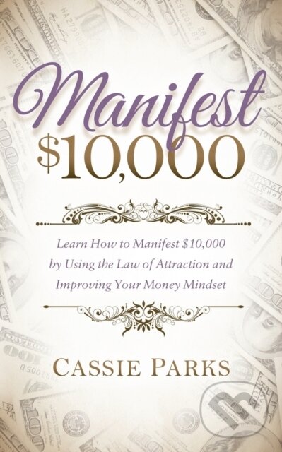 Kniha: Manifest $10,000 (Cassie Parks). Morgan James Publishing, 2017