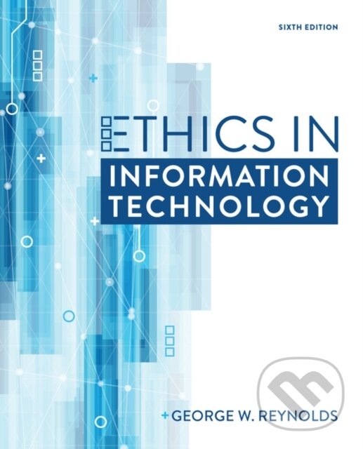 Kniha: Ethics in Information Technology (George Reynolds). , 2018