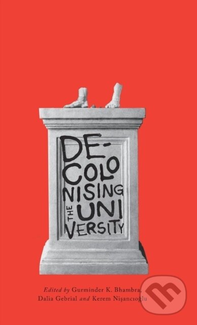 Kniha: Decolonising the University (Dalia Gebrial, Kerem Nisancioglu a Gurminder K. Bhambra). Pluto Press, 2018