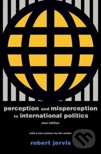 Kniha: Perception and Misperception in International Politics (Robert Jervis). Princeton University Press, 2017