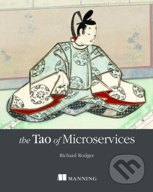 Kniha: The Tao of Microservices (Richard Mr Rodger). Manning Publications, 2018