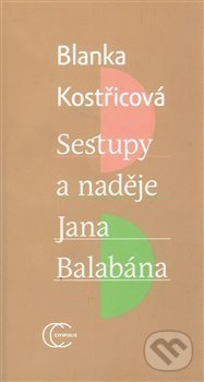 Levně Sestupy a naděje Jana Balabána - Blanka Kostřicová - kniha z kategorie Literárna veda