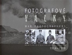 Fotografové války 1914-1918 - Jan Haas, Jaroslav Kučera, Karel Martínek, Jakura, 2015