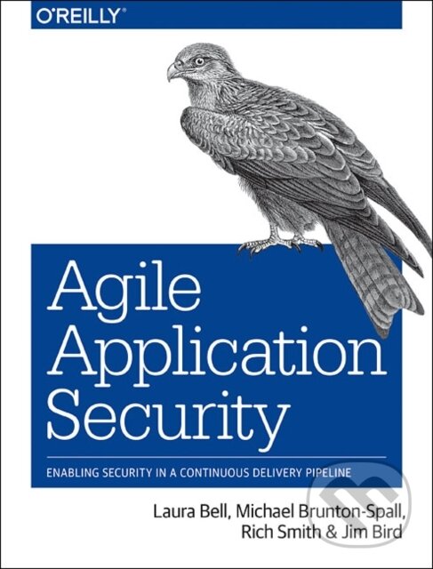 Kniha: Agile Application Security (Jim Bird, Rich Smith, Michael Brunton-Spall a Laura Bell). O'Reilly Media, 2017