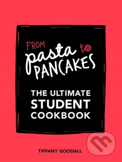 Kniha: From Pasta to Pancakes (Tiffany Goodall). Quadrille, 2017