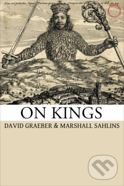 Kniha: On Kings (David Graeber a Marshall Sahlins). Hau, 2017