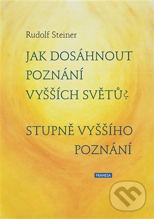 Kniha: Jak dosáhnout poznání vyšších světů? Stupně vyššího poznání (Rudolf Steiner). Franesa, 2026