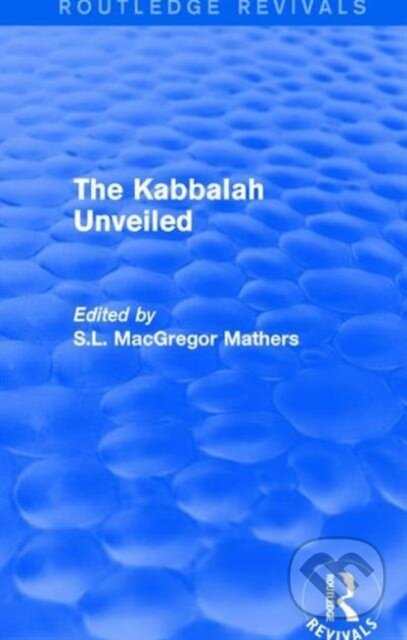 Kniha: The Kabbalah Unveiled (S.L. MacGregor Mathers). Routledge, 2017