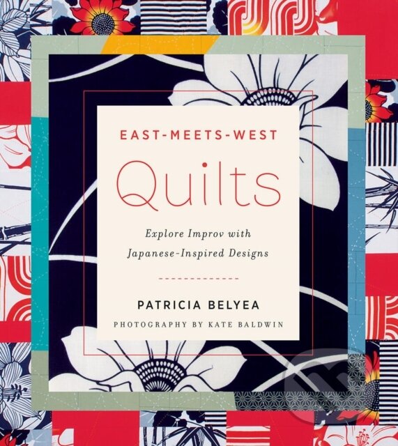 Kniha: East-Meets-West Quilts (Patricia Belyea). ABRAMS, 2017