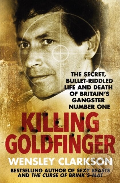 Kniha: Killing Goldfinger (Wensley Clarkson). Quercus, 2018