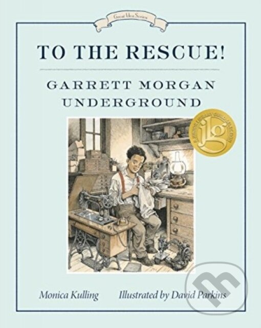Kniha: To the Rescue! Garrett Morgan Underground (David Parkins a Monica Kulling). Tundra, 2017