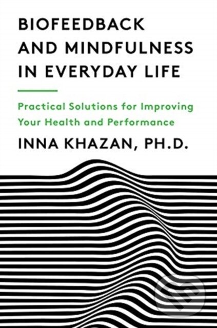 Kniha: Biofeedback and Mindfulness in Everyday Life (Inna Khazan). WW Norton & Co, 2019