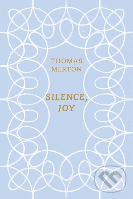 Kniha: Silence, Joy (Thomas Merton a Christopher Wait). , 2018