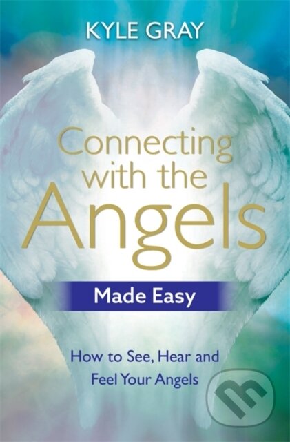 Kniha: Connecting with the Angels Made Easy (Kyle Gray). Hay House, 2018
