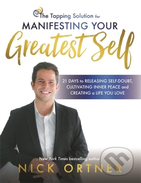 Kniha: The Tapping Solution for Manifesting Your Greatest Self (Nick Ortner). Hay House, 2019