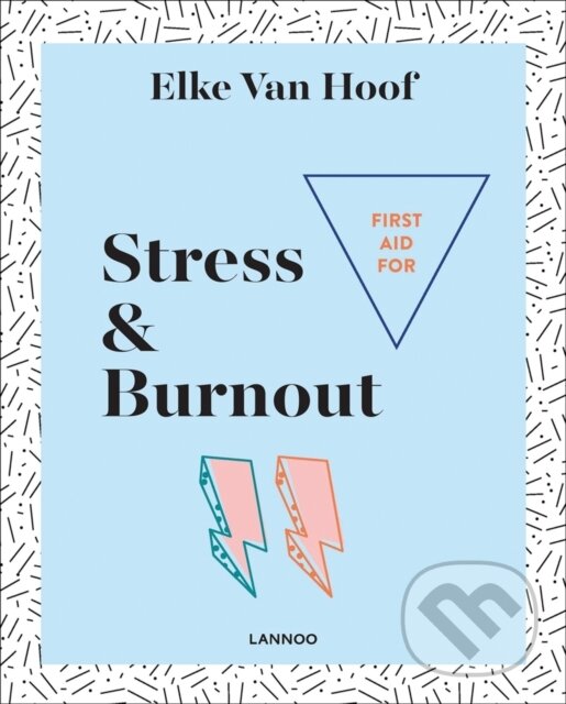 Kniha: First Aid for Stress & Burnout (Elke Van Hoof). Lannoo Publishers, 2018