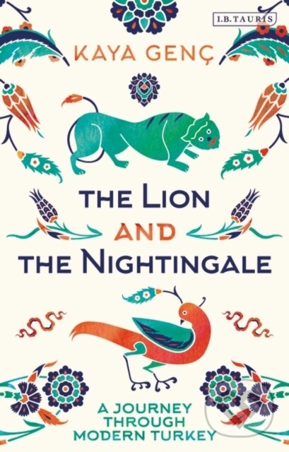 Kniha: The Lion and the Nightingale (Kaya Genc). I.B. Tauris, 2019